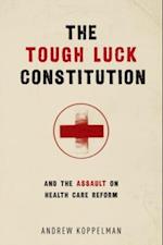 Tough Luck Constitution and the Assault on Health Care Reform