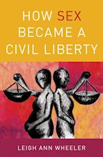 How Sex Became a Civil Liberty