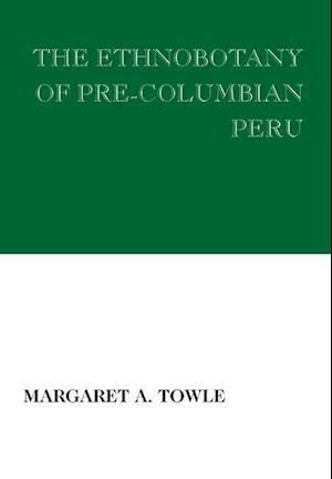 The Ethnobotany of Pre-Columbian Peru