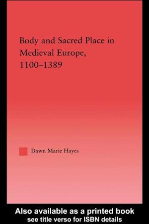 Body and Sacred Place in Medieval Europe, 1100-1389