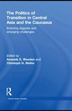 Politics of Transition in Central Asia and the Caucasus