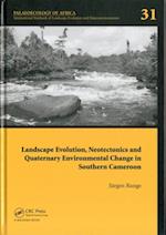 Landscape Evolution, Neotectonics and Quaternary Environmental Change in Southern Cameroon