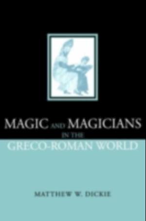 Magic and Magicians in the Greco-Roman World