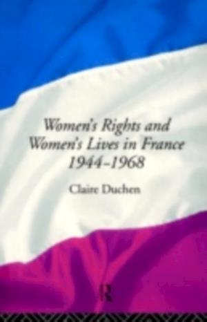 Women's Rights and Women's Lives in France 1944-1968