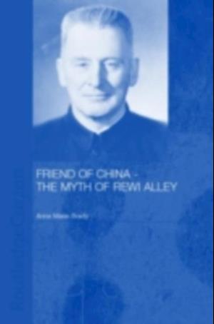 Friend of China - The Myth of Rewi Alley