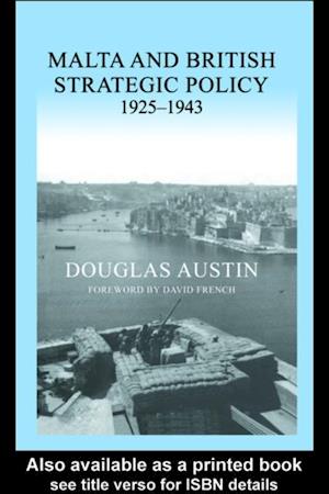 Malta and British Strategic Policy, 1925-43