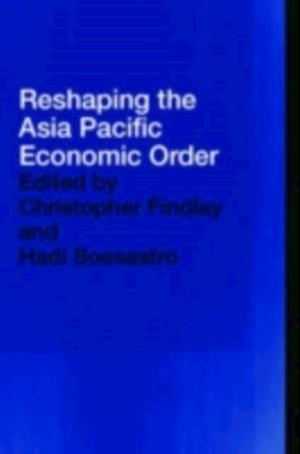 Reshaping the Asia Pacific Economic Order