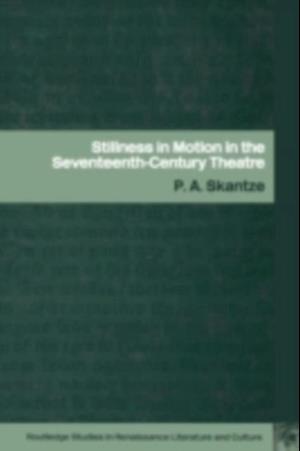 Stillness in Motion in the Seventeenth Century Theatre