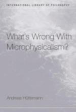 What's Wrong With Microphysicalism?