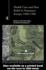 Health Care and Poor Relief in Protestant Europe 1500-1700