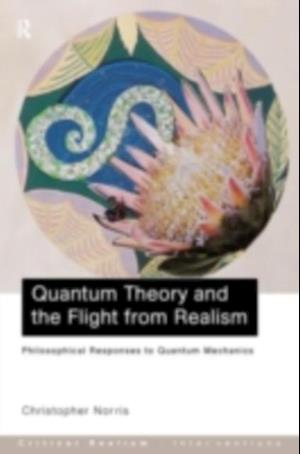 Quantum Theory and the Flight from Realism