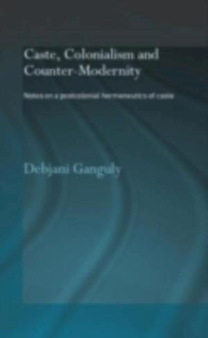 Caste, Colonialism and Counter-Modernity