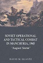 Soviet Operational and Tactical Combat in Manchuria, 1945