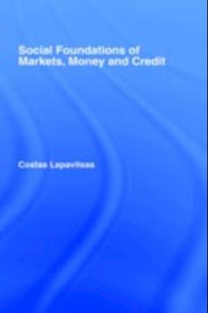 Social Foundations of Markets, Money and Credit