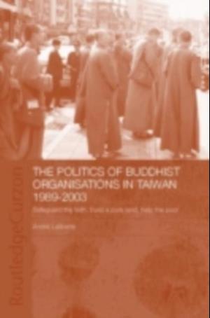 Politics of Buddhist Organizations in Taiwan, 1989-2003