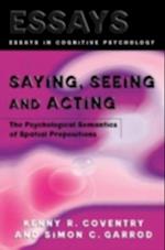 Saying, Seeing and Acting