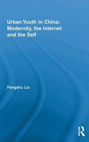 Urban Youth in China: Modernity, the Internet and the Self