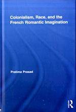 Colonialism, Race, and the French Romantic Imagination