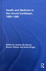 Health and Medicine in the circum-Caribbean, 1800-1968