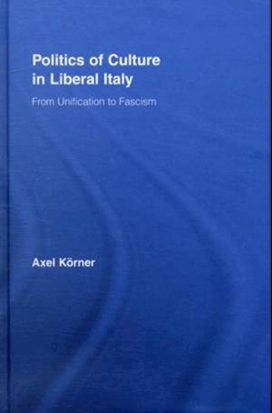 Politics of Culture in Liberal Italy