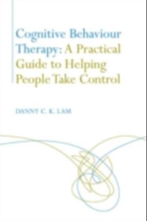 Cognitive Behaviour Therapy: A Practical Guide to Helping People Take Control