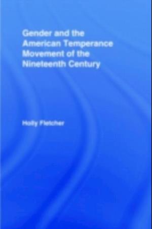Gender and the American Temperance Movement of the Nineteenth Century