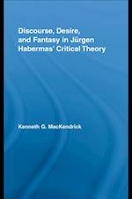 Discourse, Desire, and Fantasy in Jurgen Habermas' Critical Theory