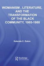 Womanism, Literature, and the Transformation of the Black Community, 1965 1980