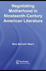 Negotiating Motherhood in Nineteenth-Century American Literature