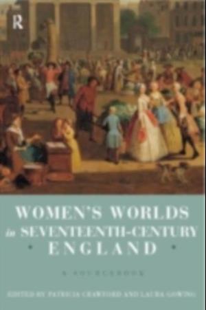Women's Worlds in Seventeenth-Century England
