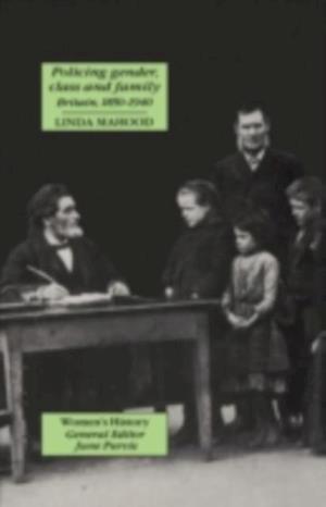 Policing Gender, Class And Family In Britain, 1800-1945