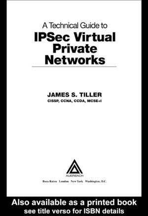 A Technical Guide to IPSec Virtual Private Networks