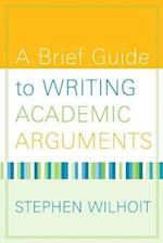 Brief Guide to Writing Academic Arguments, A