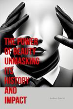 The Power of Beauty Unmasking Its History and Impact