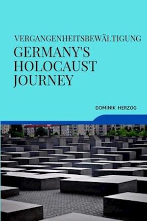 VERGANGENHEITSBEWÄLTIGUNG GERMANY'S HOLOCAUST JOURNEY