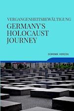 VERGANGENHEITSBEWÄLTIGUNG GERMANY'S HOLOCAUST JOURNEY 