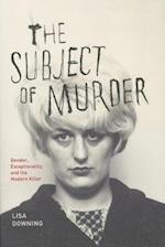 The Subject of Murder – Gender, Exceptionality, and the Modern Killer