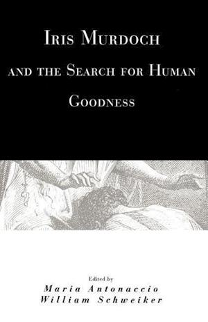 Iris Murdoch and the Search for Human Goodness