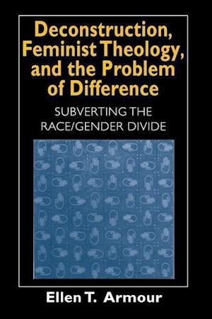 Deconstruction, Feminist Theology, and the Problem of Difference