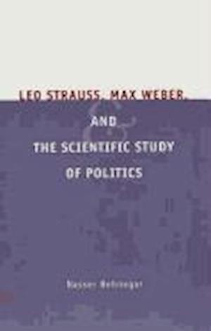 Leo Strauss, Max Weber, and the Scientific Study of Politics