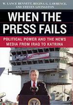When the Press Fails – Political Power and the News Media from Iraq to Katrina