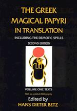 The Greek Magical Papyri in Translation, Including the Demotic Spells, Volume 1