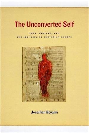The Unconverted Self – Jews, Indians, and the Identity of Christian Europe