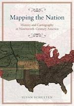 Mapping the Nation – History and Cartography in Nineteenth–Century America