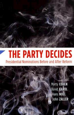 The Party Decides – Presidential Nominations Before and After Reform