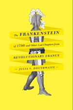 Frankenstein of 1790 and Other Lost Chapters from Revolutionary France