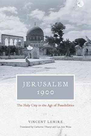 Jerusalem 1900 – The Holy City in the Age of Possibilities