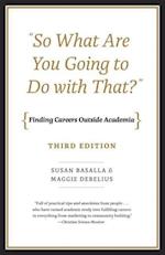 "So What Are You Going to Do with That?" – Finding Careers Outside Academia, Third Edition
