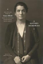 A Sister`s Memories – The Life and Work of Grace Abbott from the Writings of Her Sister, Edith Abbott