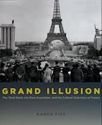 Grand Illusion - The Third Reich, the Paris Exposition, and the Cultural Seduction of France